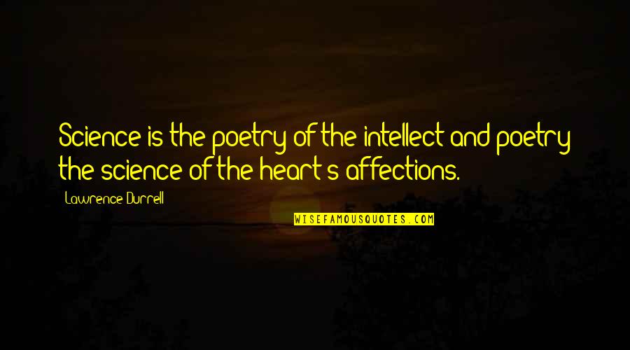 Poetry And Science Quotes By Lawrence Durrell: Science is the poetry of the intellect and