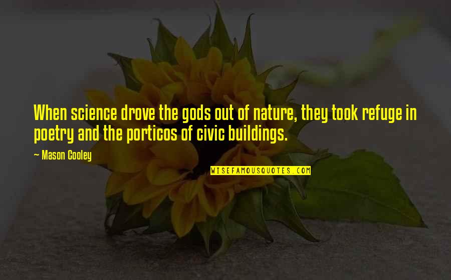 Poetry And Science Quotes By Mason Cooley: When science drove the gods out of nature,