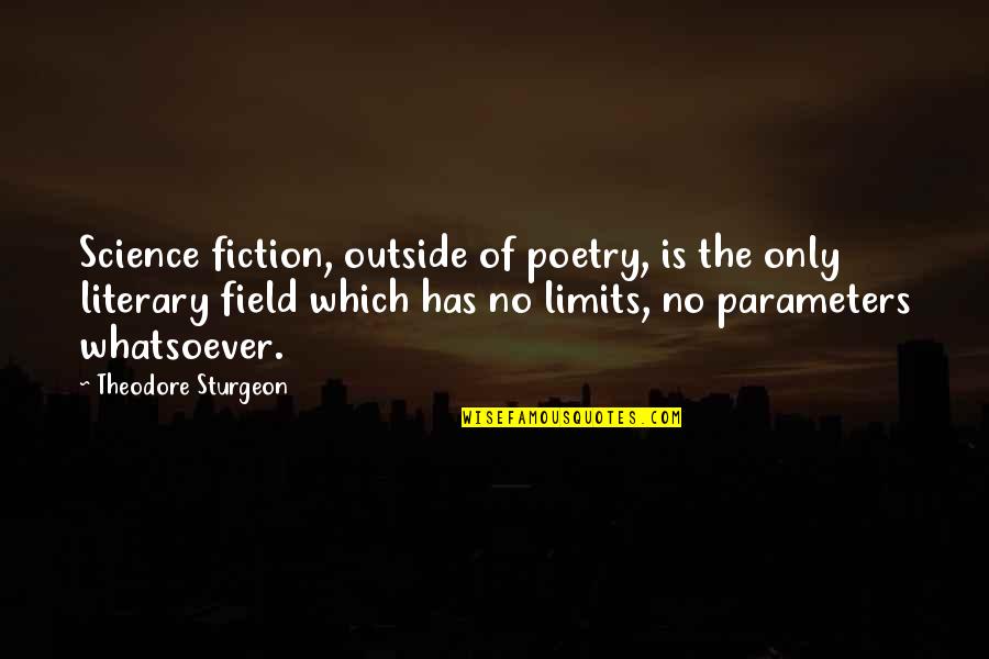 Poetry And Science Quotes By Theodore Sturgeon: Science fiction, outside of poetry, is the only