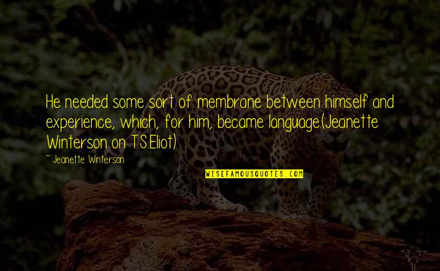 Poetry And Writing Quotes By Jeanette Winterson: He needed some sort of membrane between himself