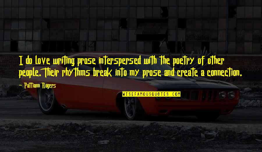 Poetry And Writing Quotes By Pattiann Rogers: I do love writing prose interspersed with the