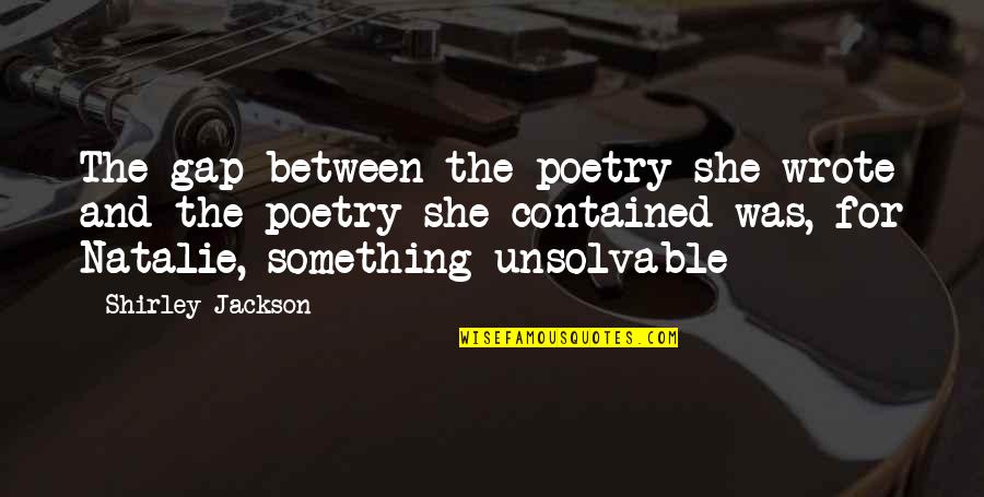 Poetry And Writing Quotes By Shirley Jackson: The gap between the poetry she wrote and