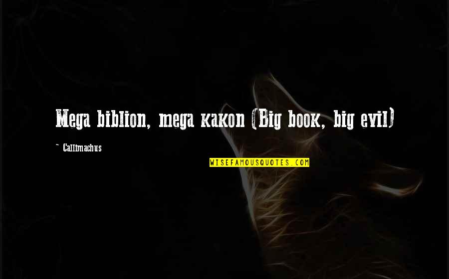 Poetry Book Quotes By Callimachus: Mega biblion, mega kakon (Big book, big evil)