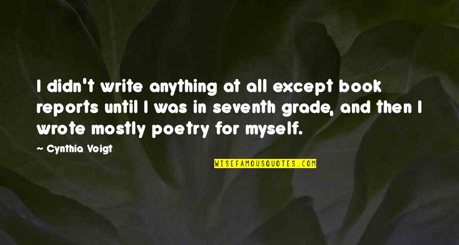 Poetry Book Quotes By Cynthia Voigt: I didn't write anything at all except book