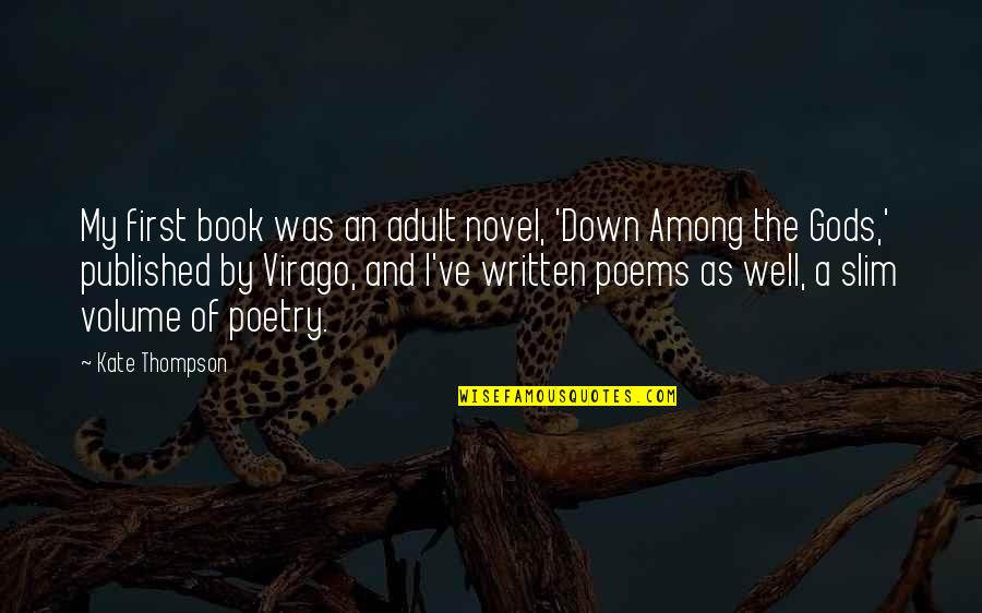 Poetry Book Quotes By Kate Thompson: My first book was an adult novel, 'Down