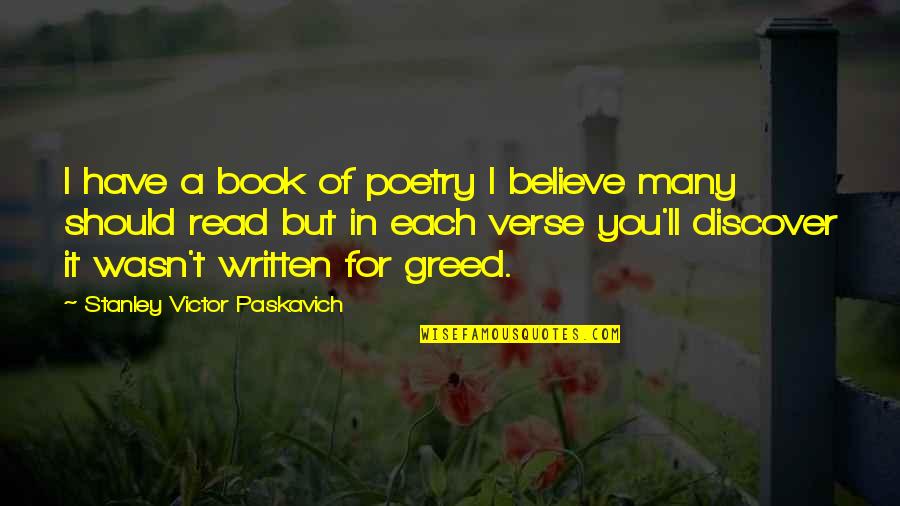 Poetry Book Quotes By Stanley Victor Paskavich: I have a book of poetry I believe