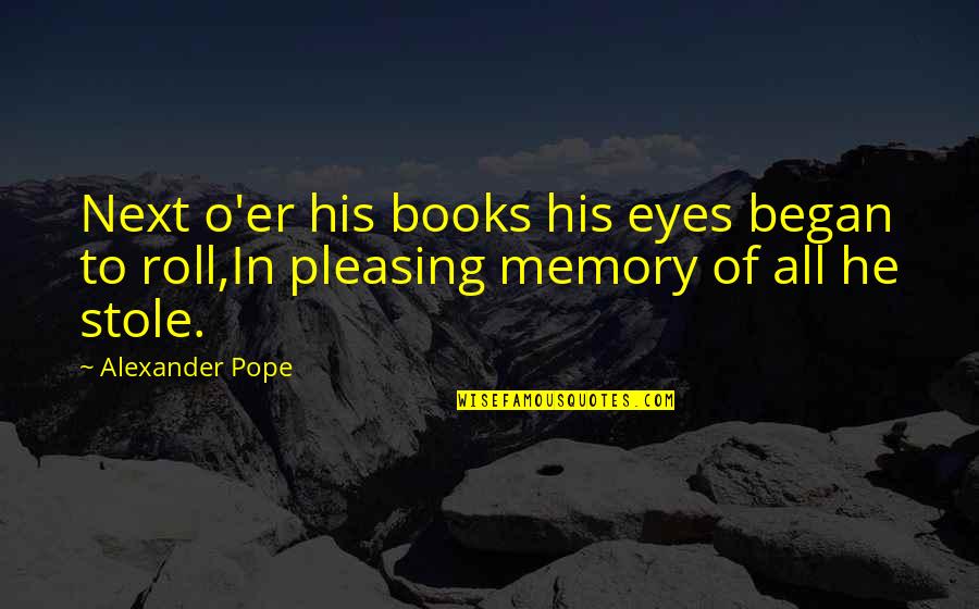 Poetry Books Quotes By Alexander Pope: Next o'er his books his eyes began to