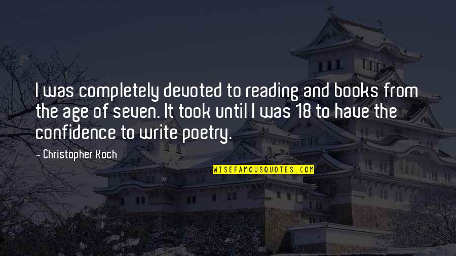 Poetry Books Quotes By Christopher Koch: I was completely devoted to reading and books