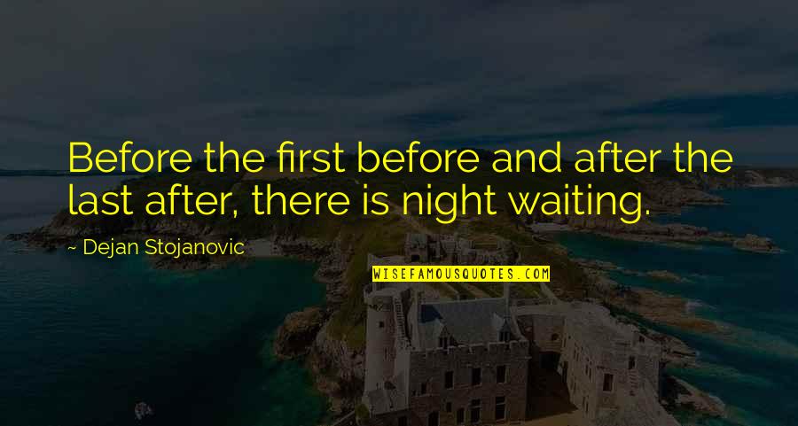 Poetry Books Quotes By Dejan Stojanovic: Before the first before and after the last