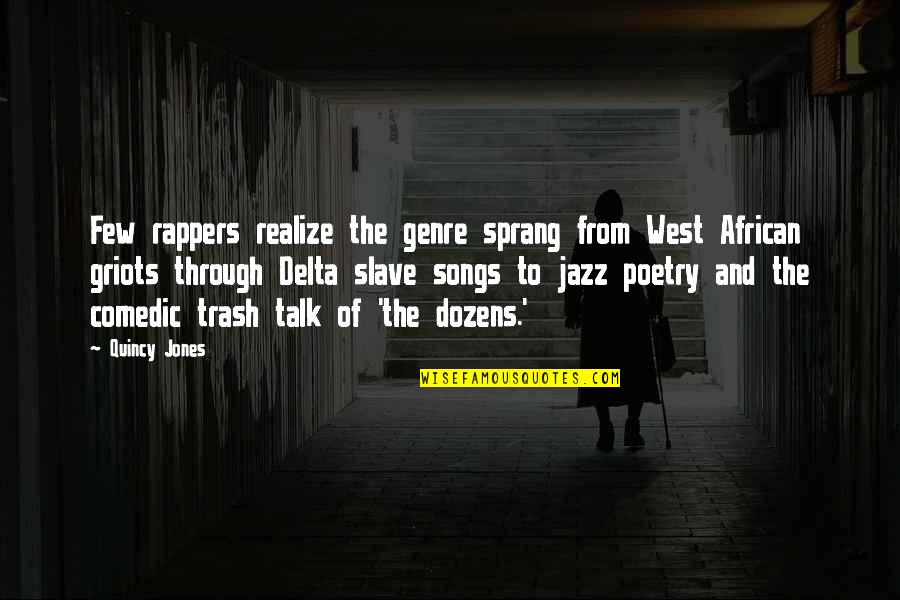 Poetry By Rappers Quotes By Quincy Jones: Few rappers realize the genre sprang from West
