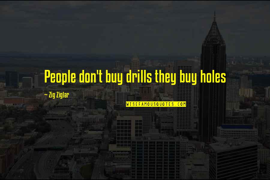 Poetry By Rappers Quotes By Zig Ziglar: People don't buy drills they buy holes