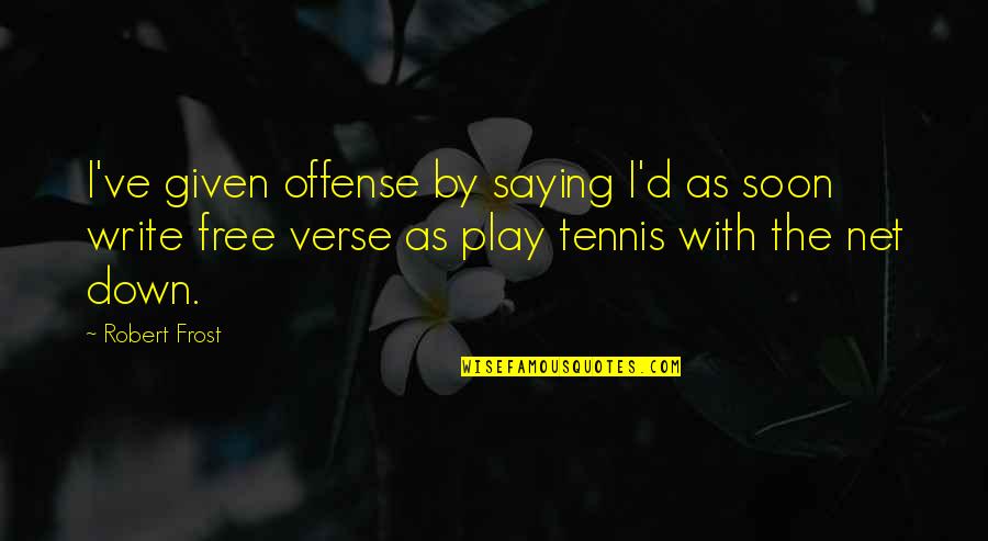 Poetry By Robert Frost Quotes By Robert Frost: I've given offense by saying I'd as soon Poetry By Robert Frost Quotes By Robert Frost: I've given offense by saying I'd as soon