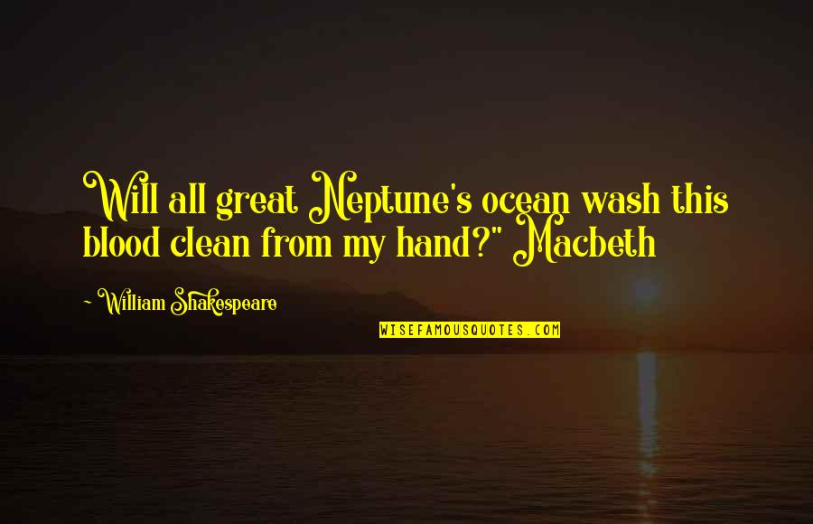 Poetry By Shakespeare Quotes By William Shakespeare: Will all great Neptune's ocean wash this blood