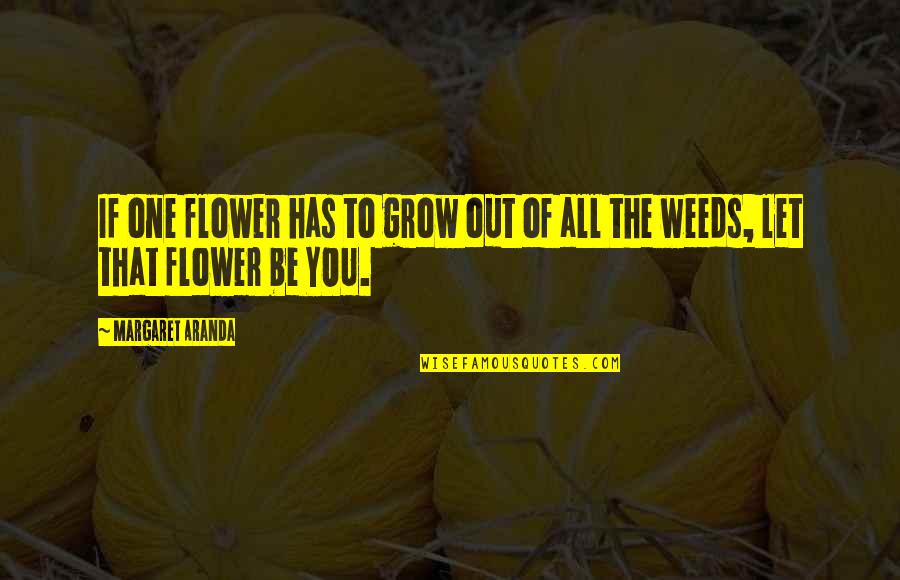 Poetry By William Wordsworth Quotes By Margaret Aranda: If one flower has to grow out of