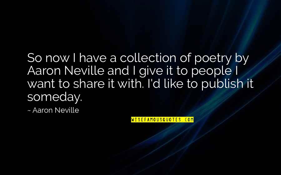 Poetry Collection Quotes By Aaron Neville: So now I have a collection of poetry