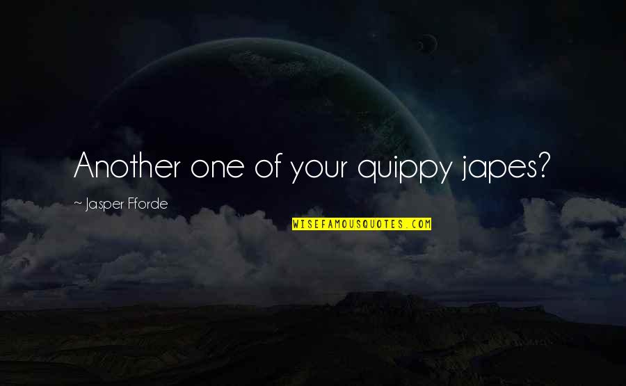 Poetry Collection Quotes By Jasper Fforde: Another one of your quippy japes?