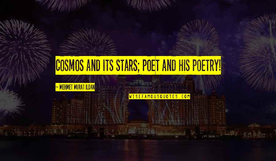 Poetry Cosmos Quotes By Mehmet Murat Ildan: Cosmos and its stars; poet and his poetry!