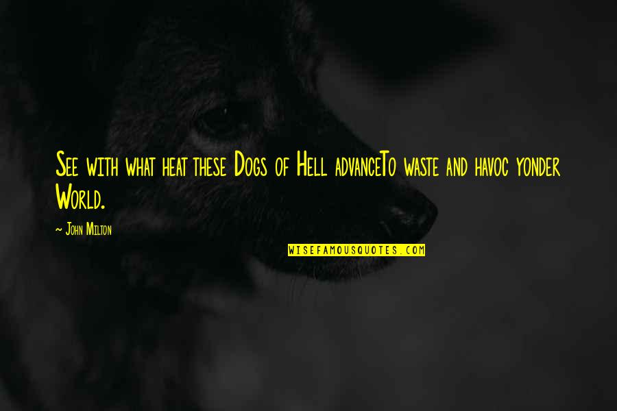 Poetry Dogs Quotes By John Milton: See with what heat these Dogs of Hell