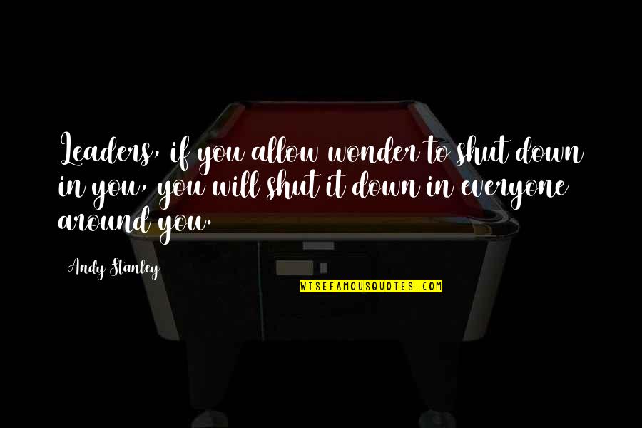 Poetry Excerpt Quotes By Andy Stanley: Leaders, if you allow wonder to shut down
