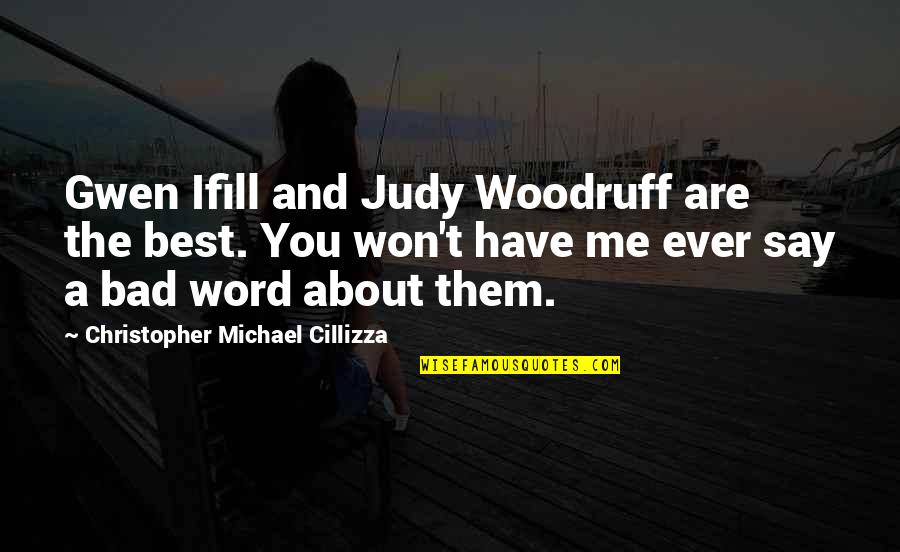 Poetry In Motion Quotes By Christopher Michael Cillizza: Gwen Ifill and Judy Woodruff are the best. Poetry In Motion Quotes By Christopher Michael Cillizza: Gwen Ifill and Judy Woodruff are the best.