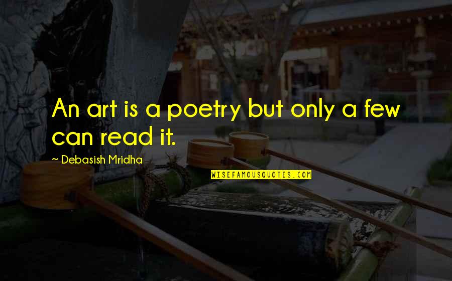 Poetry Is An Art Quotes By Debasish Mridha: An art is a poetry but only a Poetry Is An Art Quotes By Debasish Mridha: An art is a poetry but only a