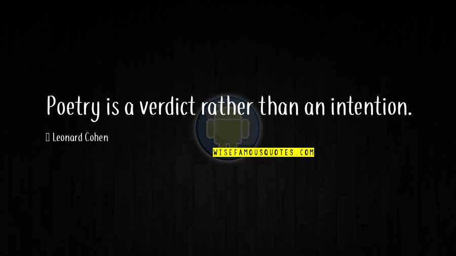 Poetry Is An Art Quotes By Leonard Cohen: Poetry is a verdict rather than an intention. Poetry Is An Art Quotes By Leonard Cohen: Poetry is a verdict rather than an intention.