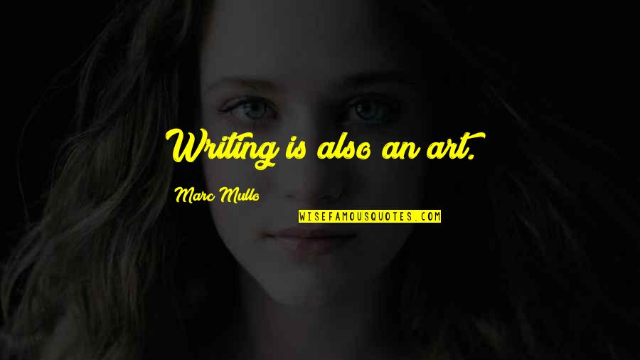 Poetry Is An Art Quotes By Marc Mullo: Writing is also an art. Poetry Is An Art Quotes By Marc Mullo: Writing is also an art.