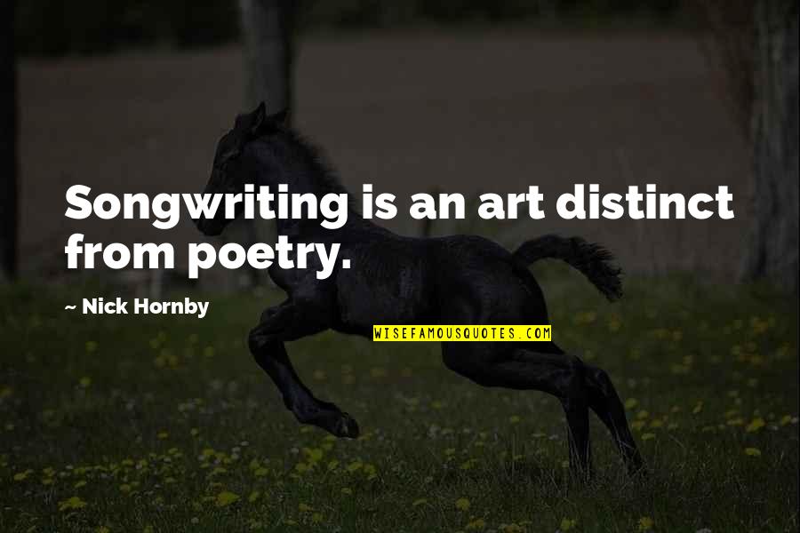 Poetry Is An Art Quotes By Nick Hornby: Songwriting is an art distinct from poetry. Poetry Is An Art Quotes By Nick Hornby: Songwriting is an art distinct from poetry.