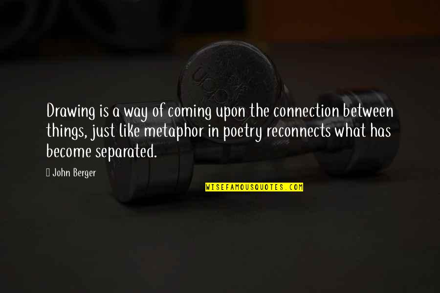Poetry Is Like Quotes By John Berger: Drawing is a way of coming upon the