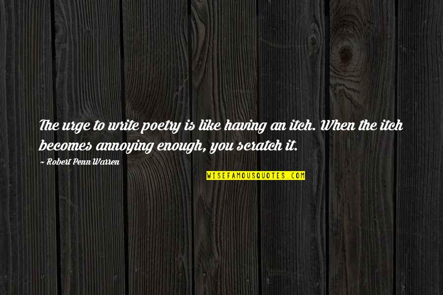 Poetry Is Like Quotes By Robert Penn Warren: The urge to write poetry is like having Poetry Is Like Quotes By Robert Penn Warren: The urge to write poetry is like having
