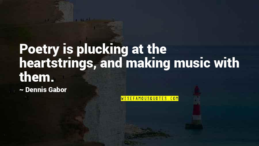 Poetry Is Music Quotes By Dennis Gabor: Poetry is plucking at the heartstrings, and making
