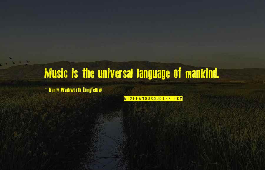 Poetry Is Music Quotes By Henry Wadsworth Longfellow: Music is the universal language of mankind.