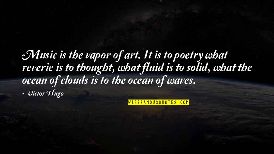 Poetry Is Music Quotes By Victor Hugo: Music is the vapor of art. It is
