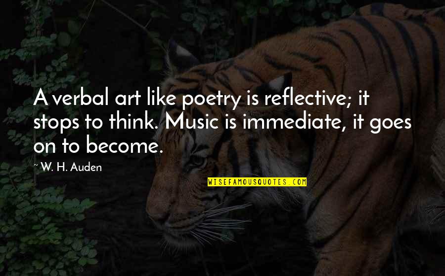 Poetry Is Music Quotes By W. H. Auden: A verbal art like poetry is reflective; it