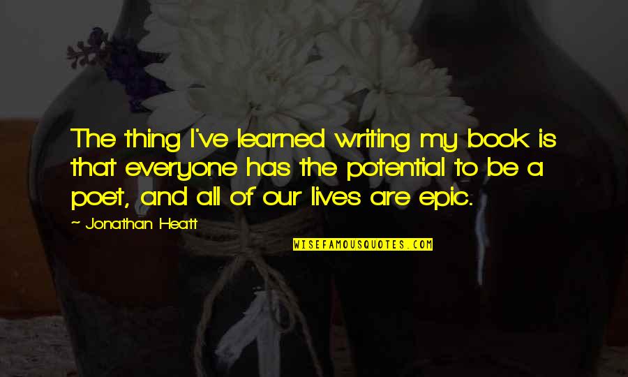 Poetry Is My Life Quotes By Jonathan Heatt: The thing I've learned writing my book is