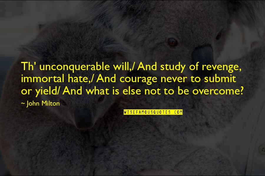 Poetry Is Quotes By John Milton: Th' unconquerable will,/ And study of revenge, immortal