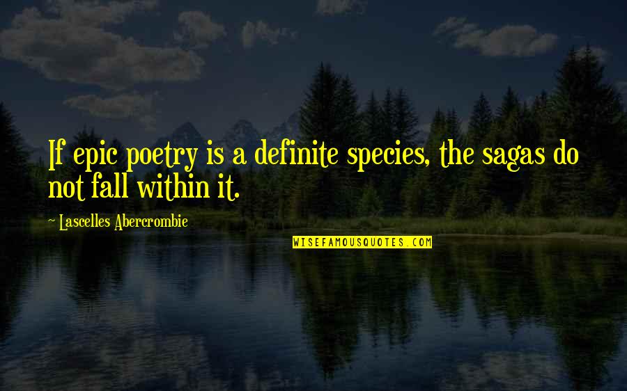 Poetry Is Quotes By Lascelles Abercrombie: If epic poetry is a definite species, the