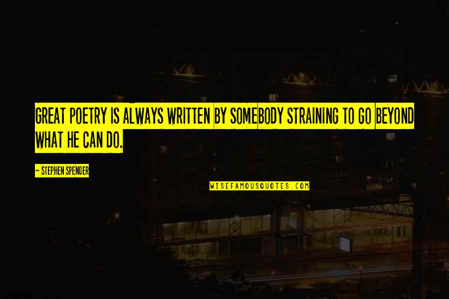 Poetry Is Quotes By Stephen Spender: Great poetry is always written by somebody straining