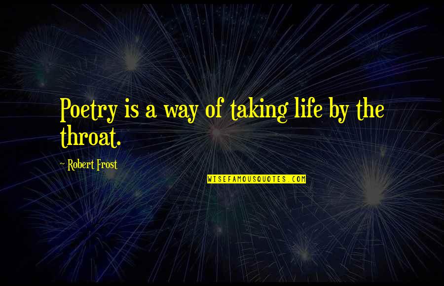 Poetry Life Quotes By Robert Frost: Poetry is a way of taking life by
