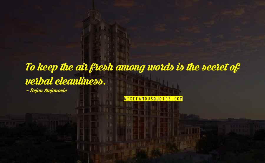 Poetry Literature Quotes By Dejan Stojanovic: To keep the air fresh among words is Poetry Literature Quotes By Dejan Stojanovic: To keep the air fresh among words is