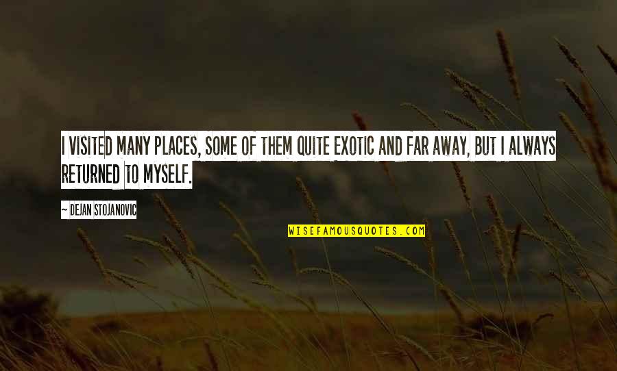 Poetry Literature Quotes By Dejan Stojanovic: I visited many places, Some of them quite Poetry Literature Quotes By Dejan Stojanovic: I visited many places, Some of them quite