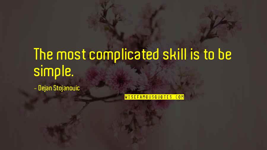 Poetry Literature Quotes By Dejan Stojanovic: The most complicated skill is to be simple. Poetry Literature Quotes By Dejan Stojanovic: The most complicated skill is to be simple.