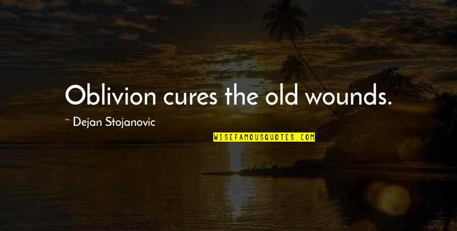 Poetry Literature Quotes By Dejan Stojanovic: Oblivion cures the old wounds. Poetry Literature Quotes By Dejan Stojanovic: Oblivion cures the old wounds.