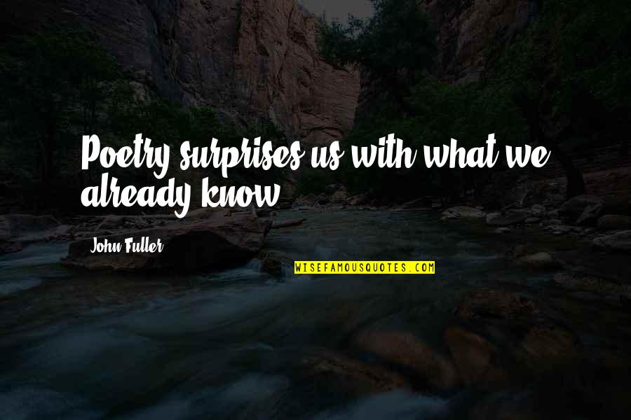 Poetry Literature Quotes By John Fuller: Poetry surprises us with what we already know. Poetry Literature Quotes By John Fuller: Poetry surprises us with what we already know.