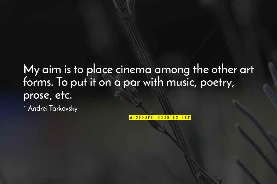 Poetry Music Quotes By Andrei Tarkovsky: My aim is to place cinema among the