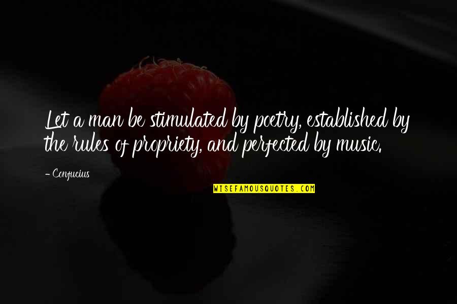 Poetry Music Quotes By Confucius: Let a man be stimulated by poetry, established