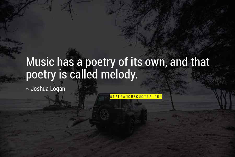 Poetry Music Quotes By Joshua Logan: Music has a poetry of its own, and