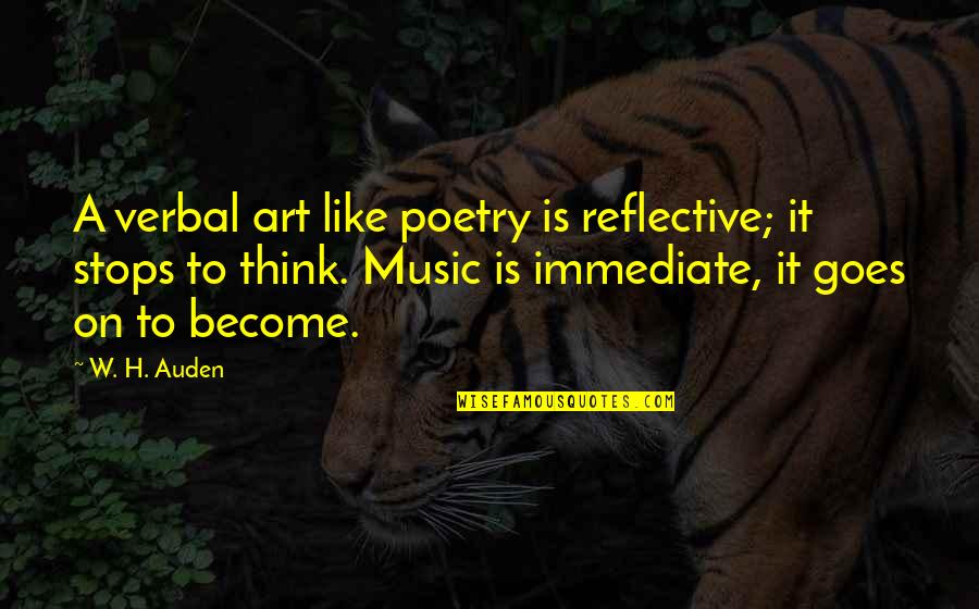 Poetry Music Quotes By W. H. Auden: A verbal art like poetry is reflective; it