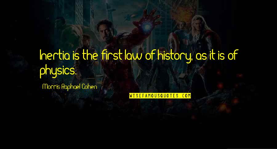 Poetry Of Adi Da Samraj Quotes By Morris Raphael Cohen: Inertia is the first law of history, as Poetry Of Adi Da Samraj Quotes By Morris Raphael Cohen: Inertia is the first law of history, as