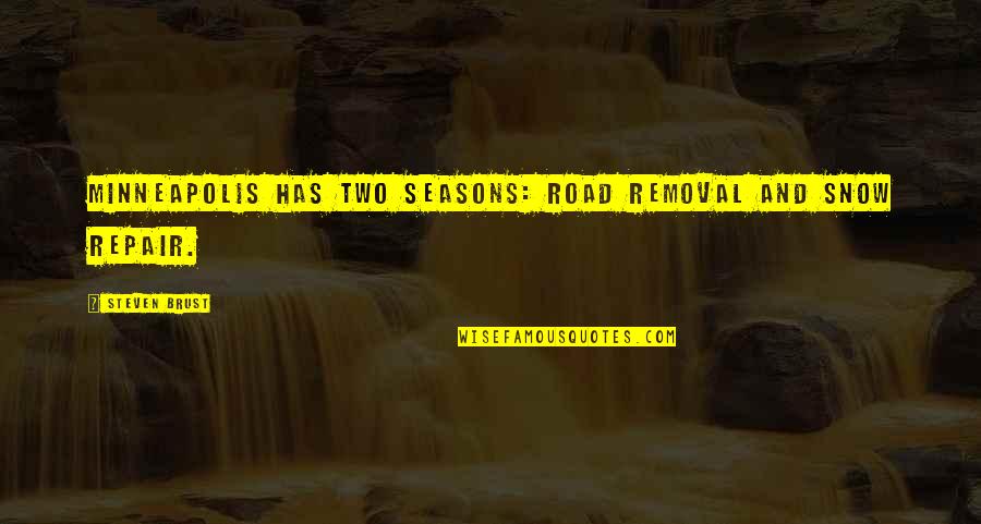 Poetry Of Adi Da Samraj Quotes By Steven Brust: Minneapolis has two seasons: Road Removal and Snow Poetry Of Adi Da Samraj Quotes By Steven Brust: Minneapolis has two seasons: Road Removal and Snow